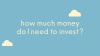 How much money do I need to invest? video image