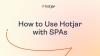 How to Use Hotjar with SPAs (Single Page Applications)
