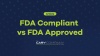 FDA Compliant vs FDA Approved