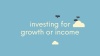 Investing for growth or for income? video image