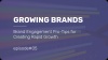 Brand Engagement Pro-Tips for Creating Rapid Growth